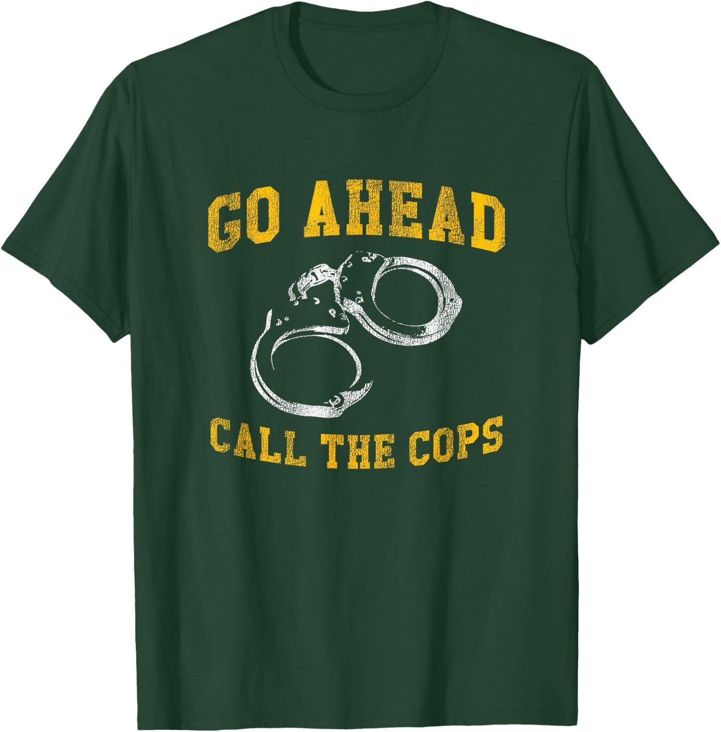 Go Ahead Call the Cops, Funny T-Shirt - T-Shirt | Forest