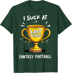 I Suck At Fantasy Football Last Place T-Shirt - T-Shirt | Forest