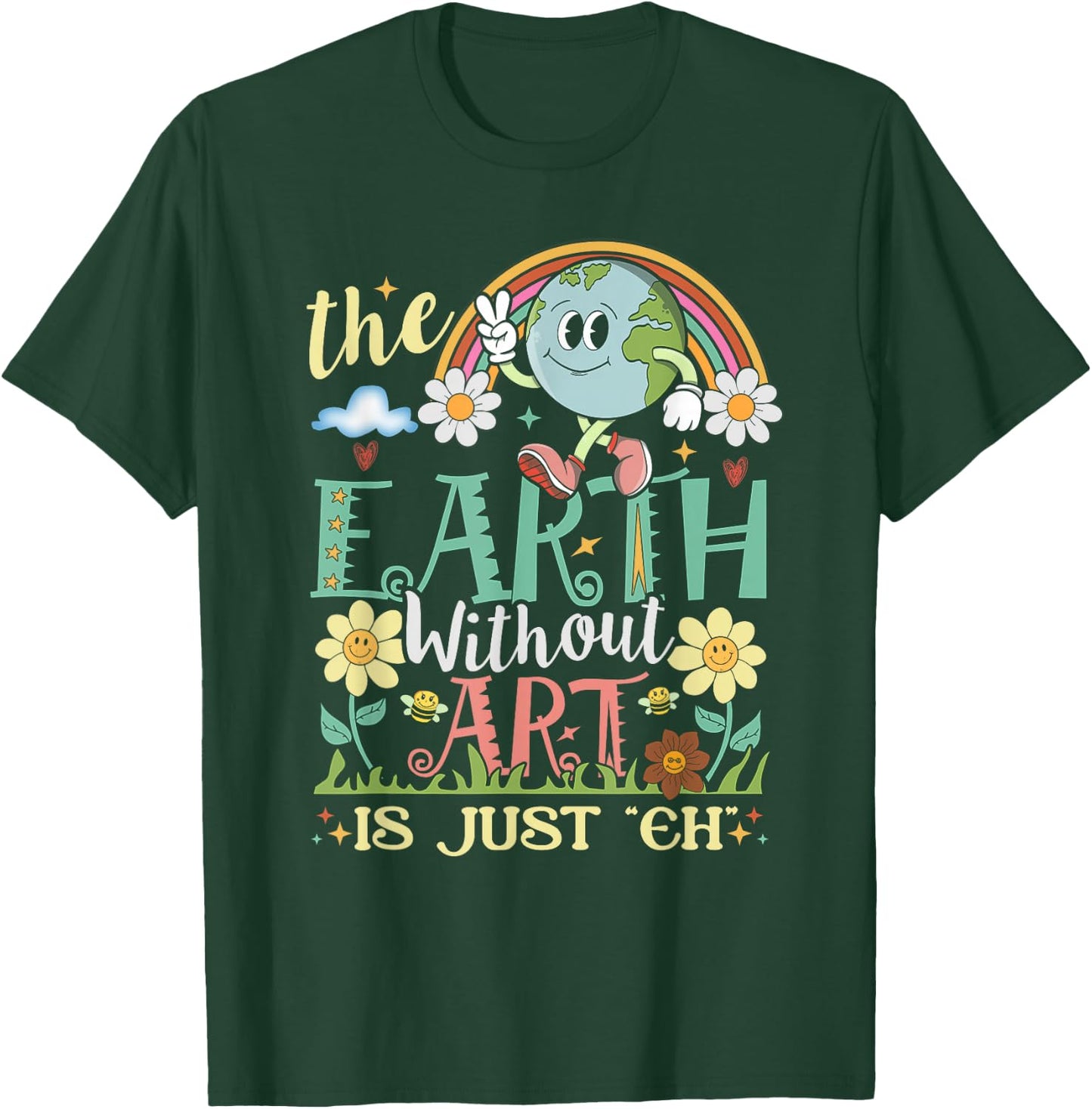 Earth Without Art Is Just Eh Artist Artists Job Artistic T-Shirt - T-Shirt | Forest