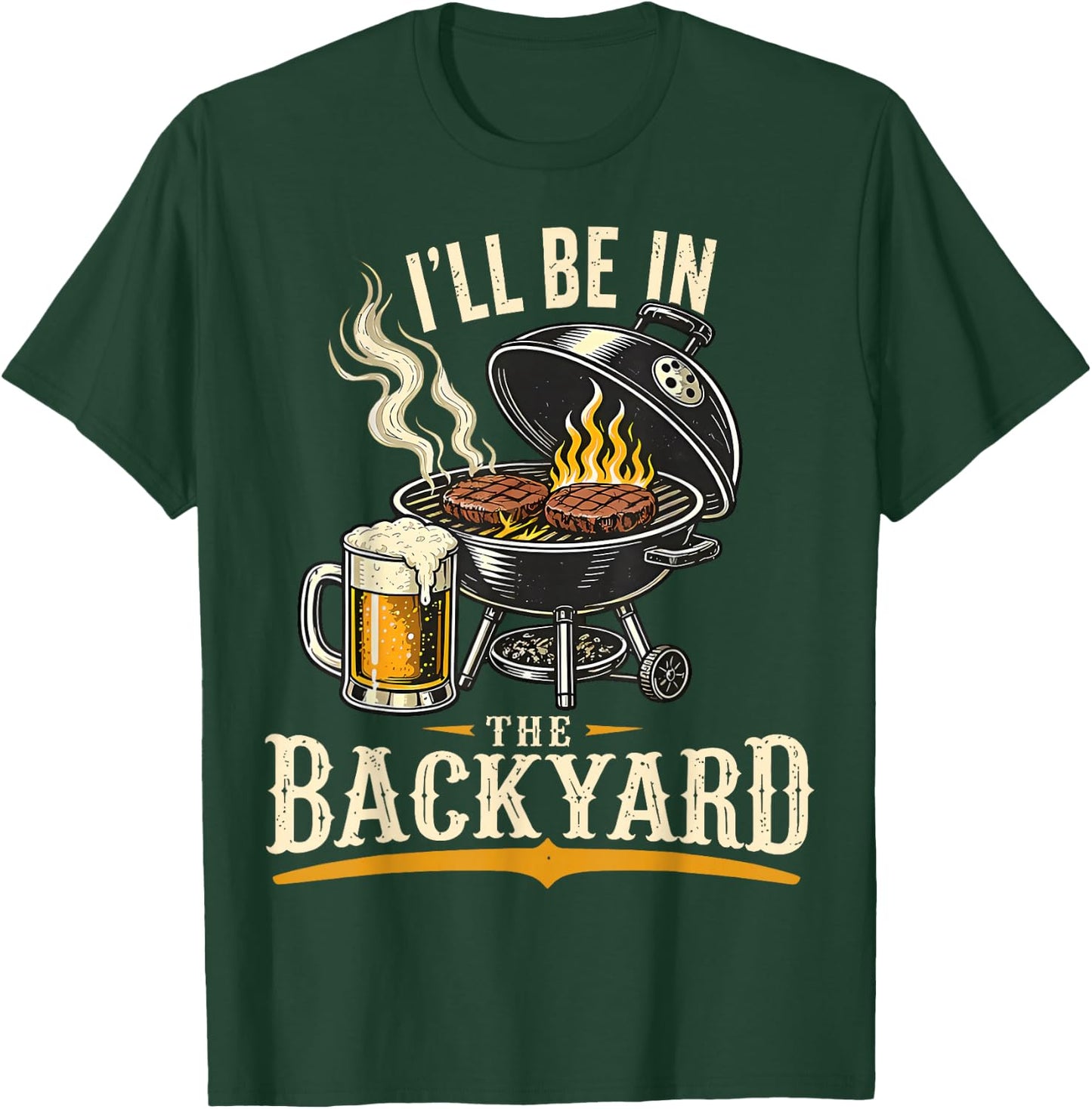 I'll Be in The Backyard Funny BBQ Grill Dad Father's Day T-Shirt - T-Shirt | Forest