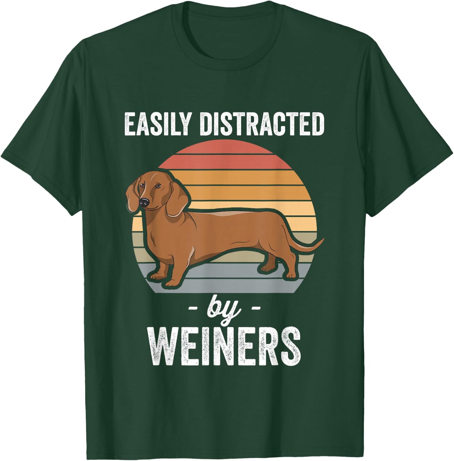 Dachshund Weiner Dog Easily Distracted By Weiners T-Shirt - T-Shirt | Forest