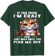 Tiger If You Think I'm Crazy Now Just Wait Until You Piss Me T-Shirt - T-Shirt | Forest