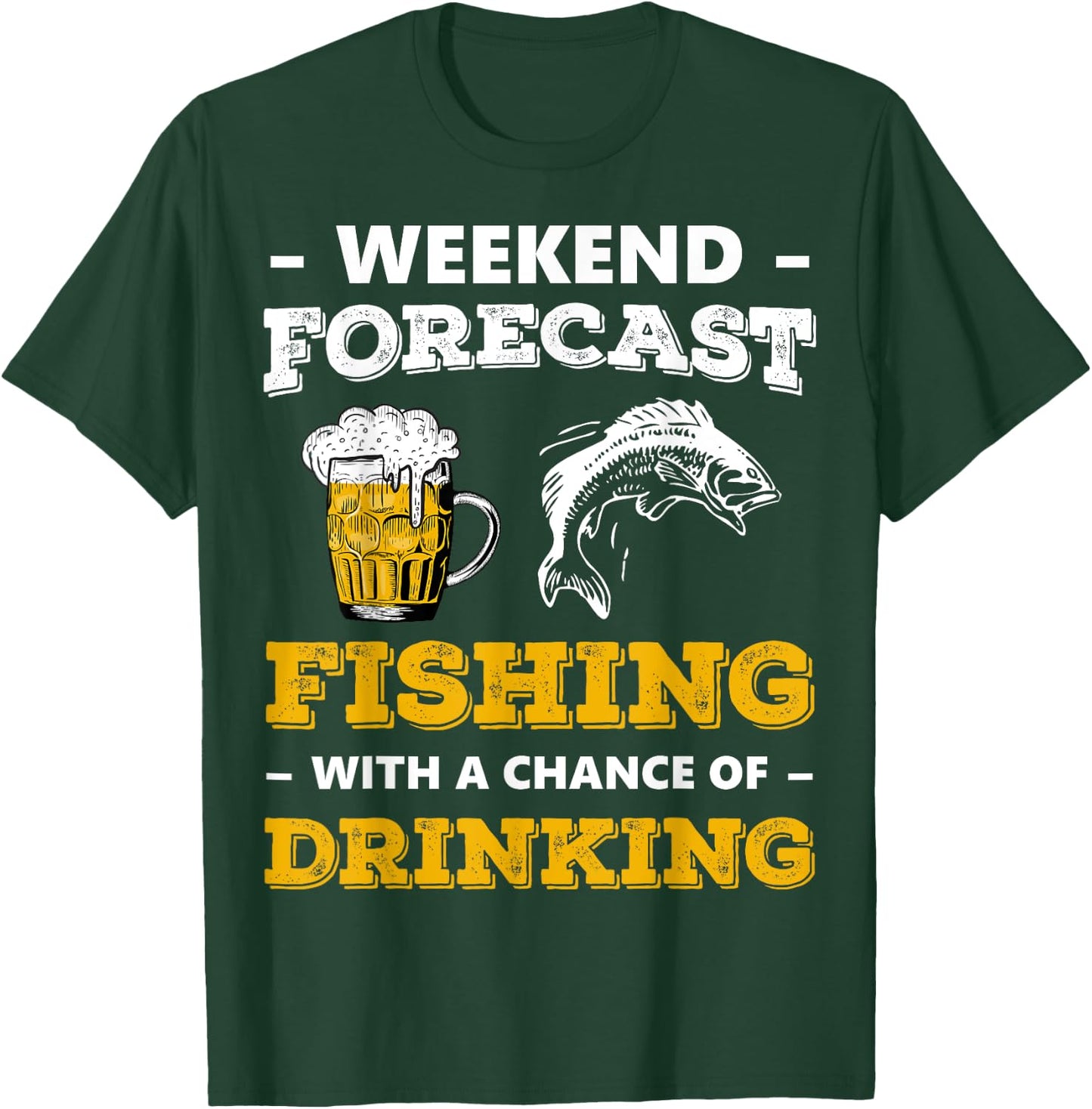 Weekend Forecast Fishing With A Chance Of Drinking Beer T-Shirt - T-Shirt | Forest