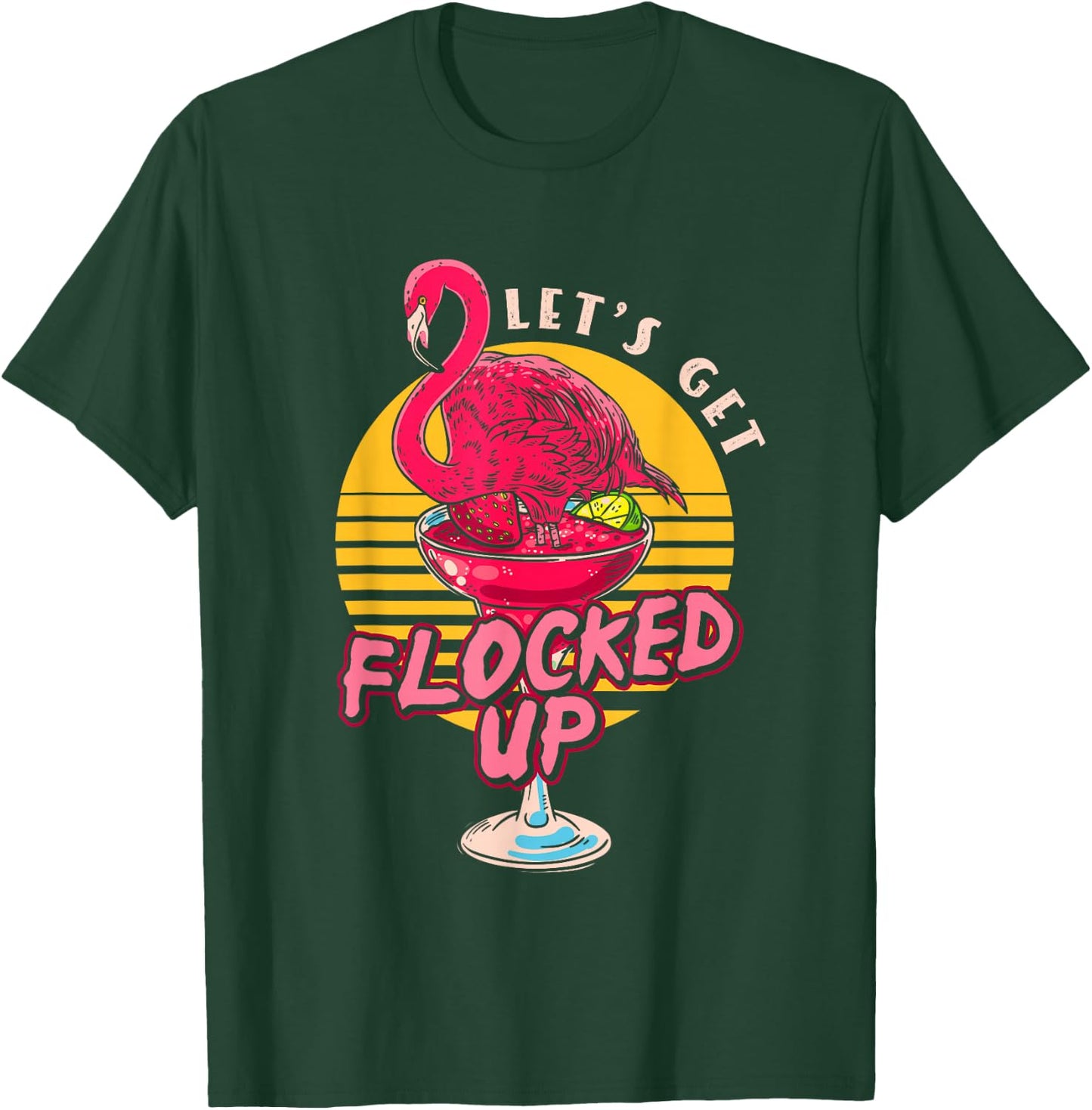 Let's Get Flocked Up | Flamingo Cocktail | Humor Party T-Shirt - T-Shirt | Forest