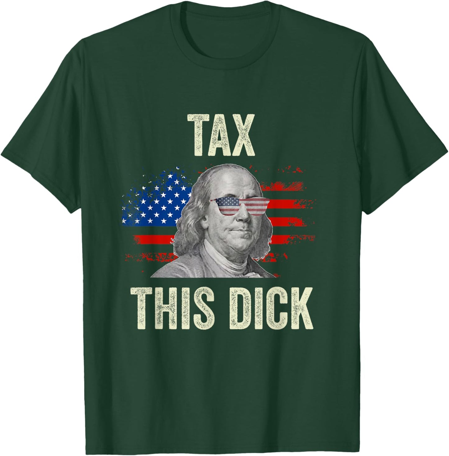 Funny 4th Of July Republican Ben Franklin Tax This Dick T-Shirt - T-Shirt | Forest