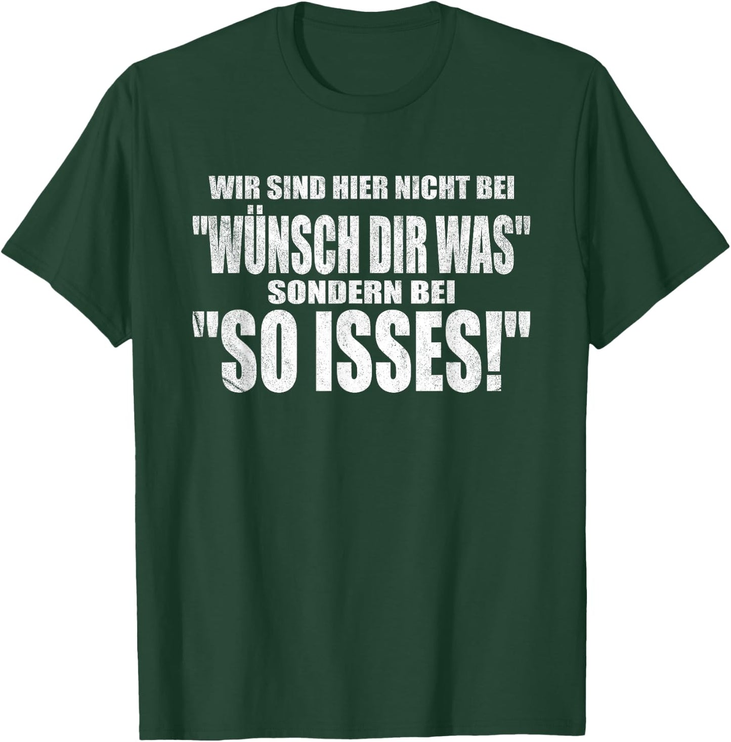 with German Text "Wir sind hier nicht bei Wünsch dir was sondern bei So Isses!, black T-Shirt - T-Shirt | Forest