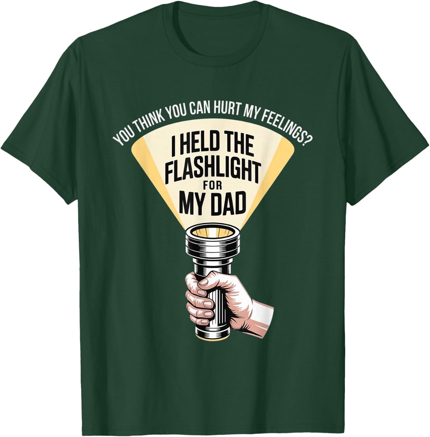 Funny I Held The Flashlight for My Dad Sarcastic Humor T-Shirt - T-Shirt | Forest