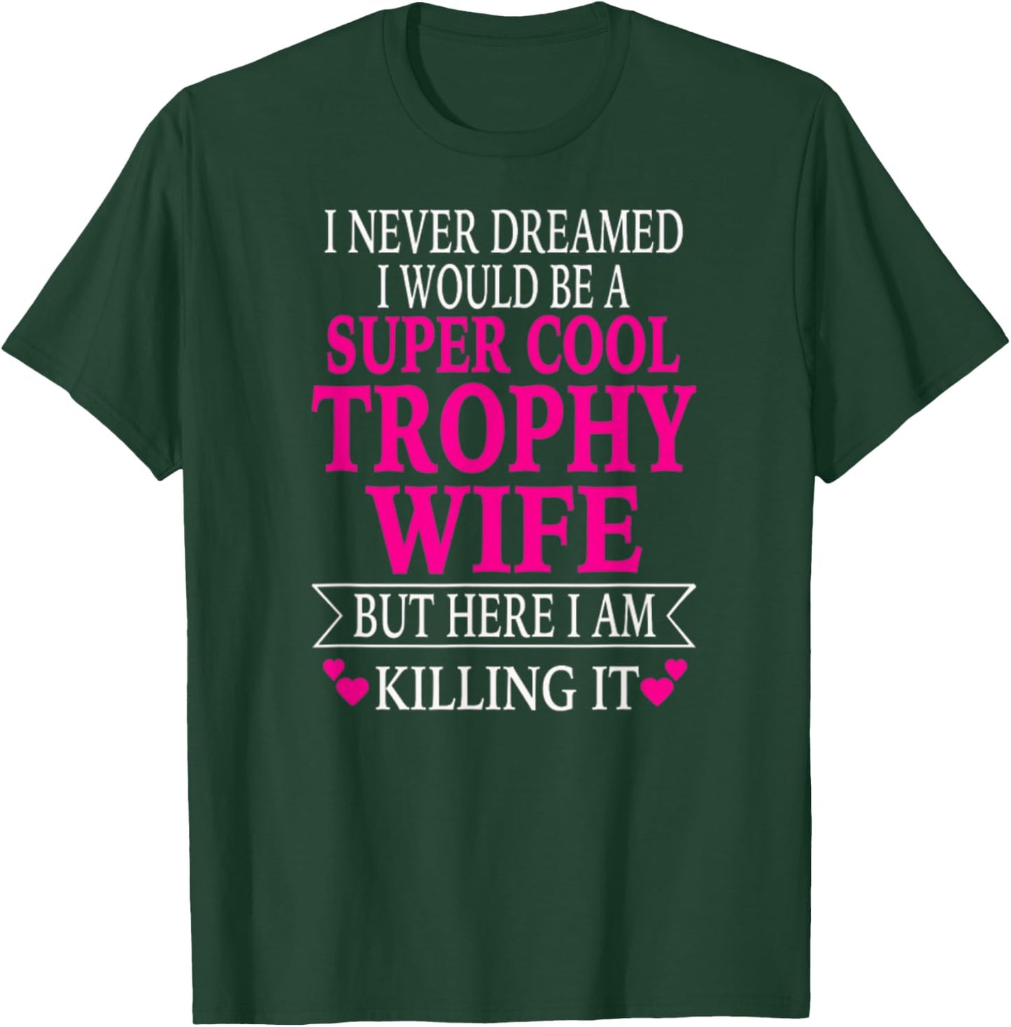 Trophy Wife T-Shirt - T-Shirt | Forest