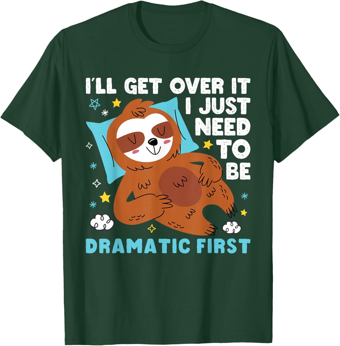 I need to be dramatic, but I'll get over it - Lazy Sloth T-Shirt - T-Shirt | Forest
