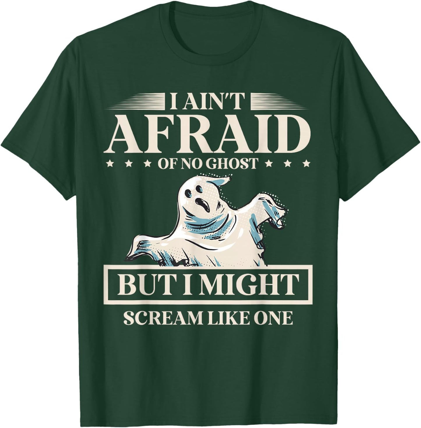 I Ain't Afraid Of No Ghost But I Might Scream Like One T-Shirt - T-Shirt | Forest
