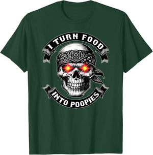 I TURN FOOD INTO POOPIES Bowel Movement Gotta Poop Humor T-Shirt - T-Shirt | Forest