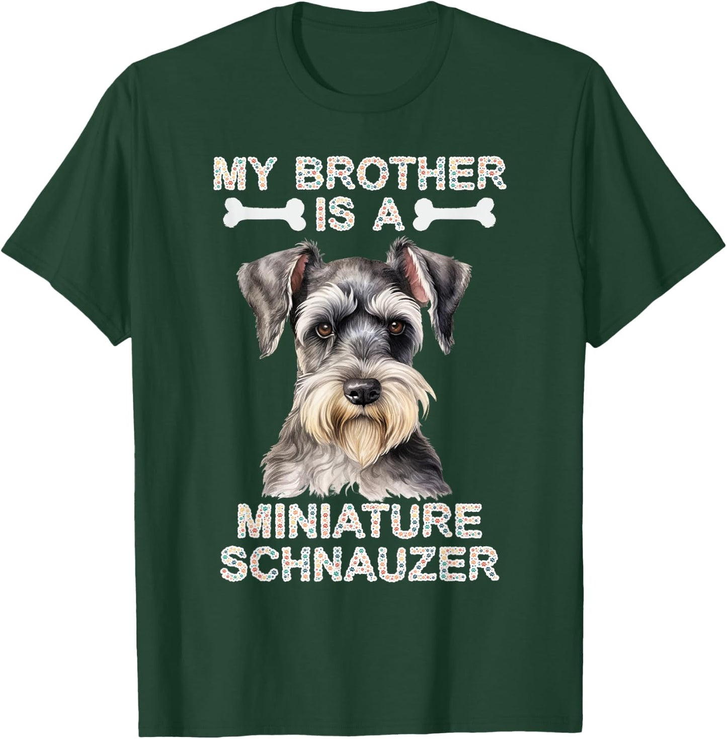 My Brother Is A Miniature Schnauzer Dog Tails and Treats T-Shirt - T-Shirt | Forest