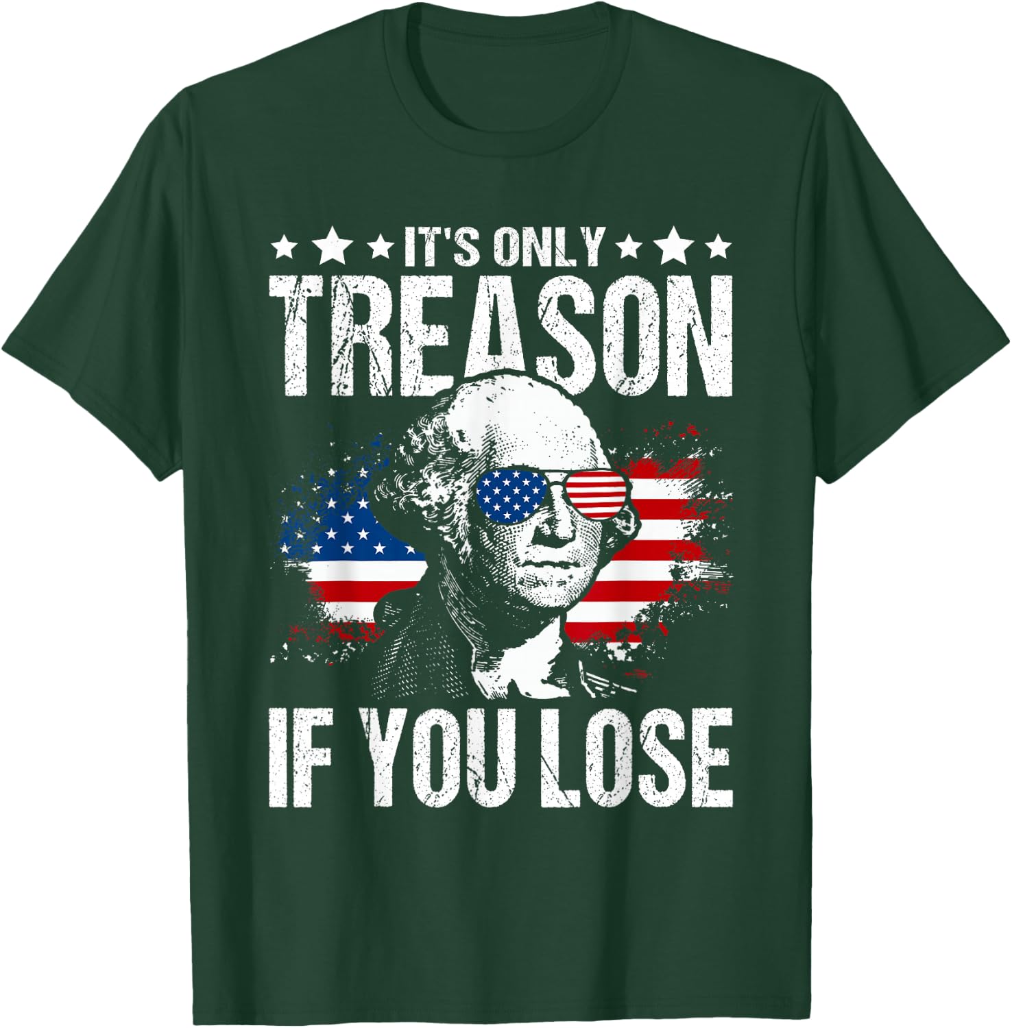 George Washington It's Only Treason If You Lose 4th of July T-Shirt - T-Shirt | Forest