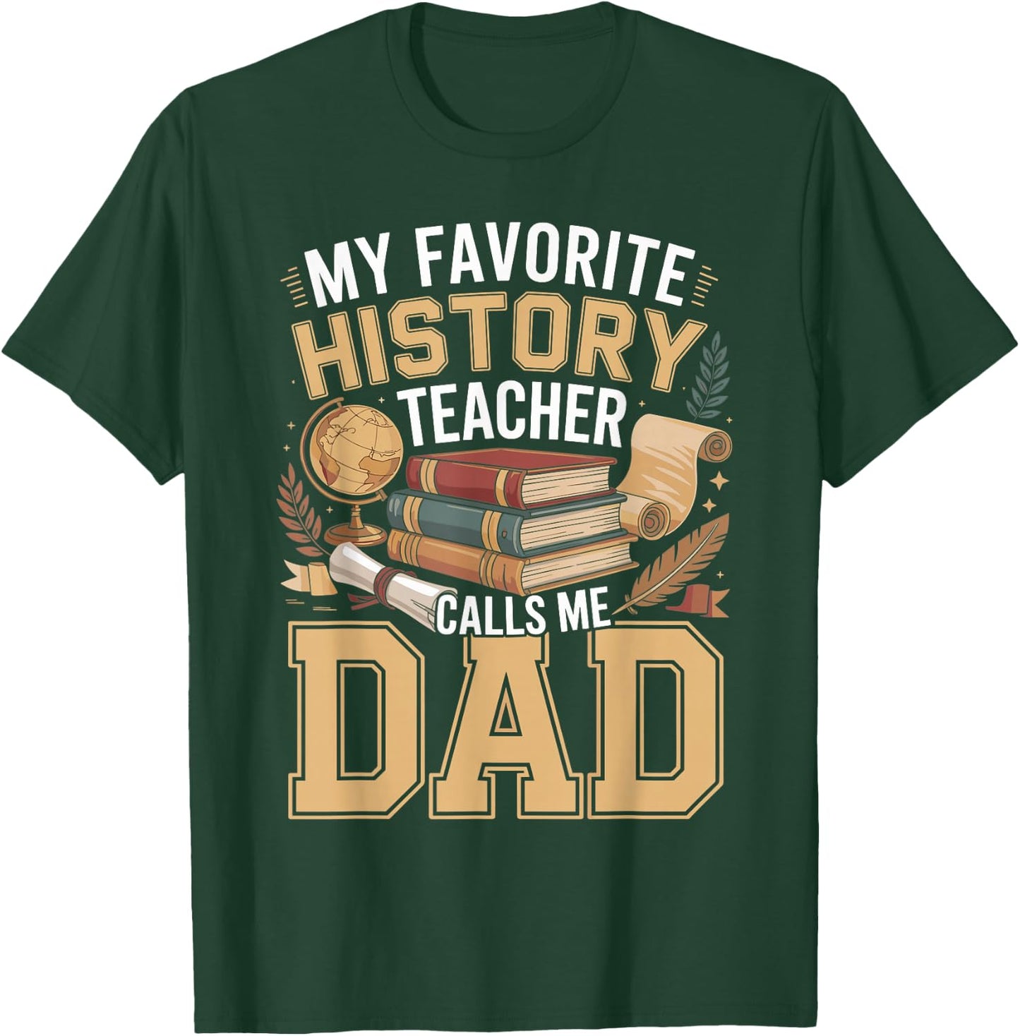 My Favorite History Teacher Calls Me Dad T-Shirt - T-Shirt | Forest