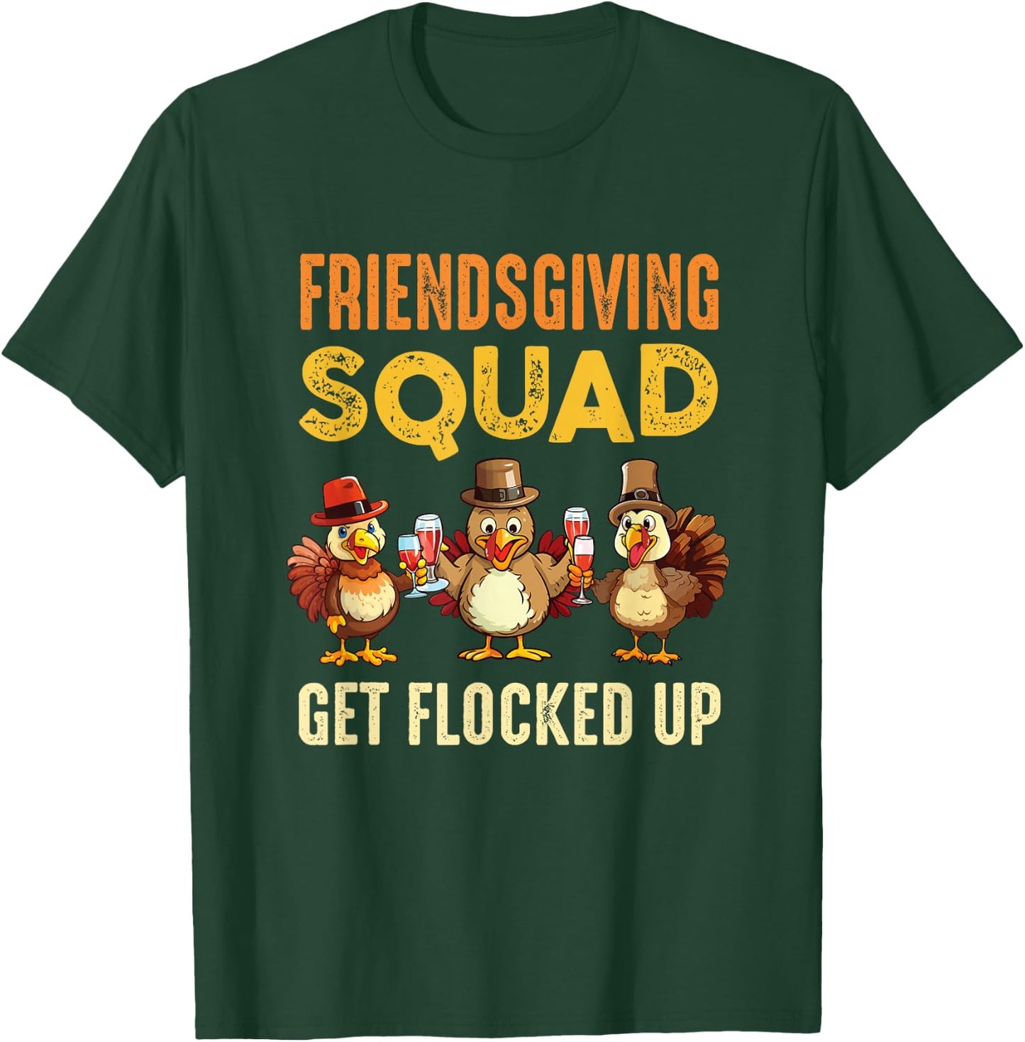 Friendsgiving Squad Get Flocked Up Matching Friendsgiving T-Shirt - T-Shirt | Forest