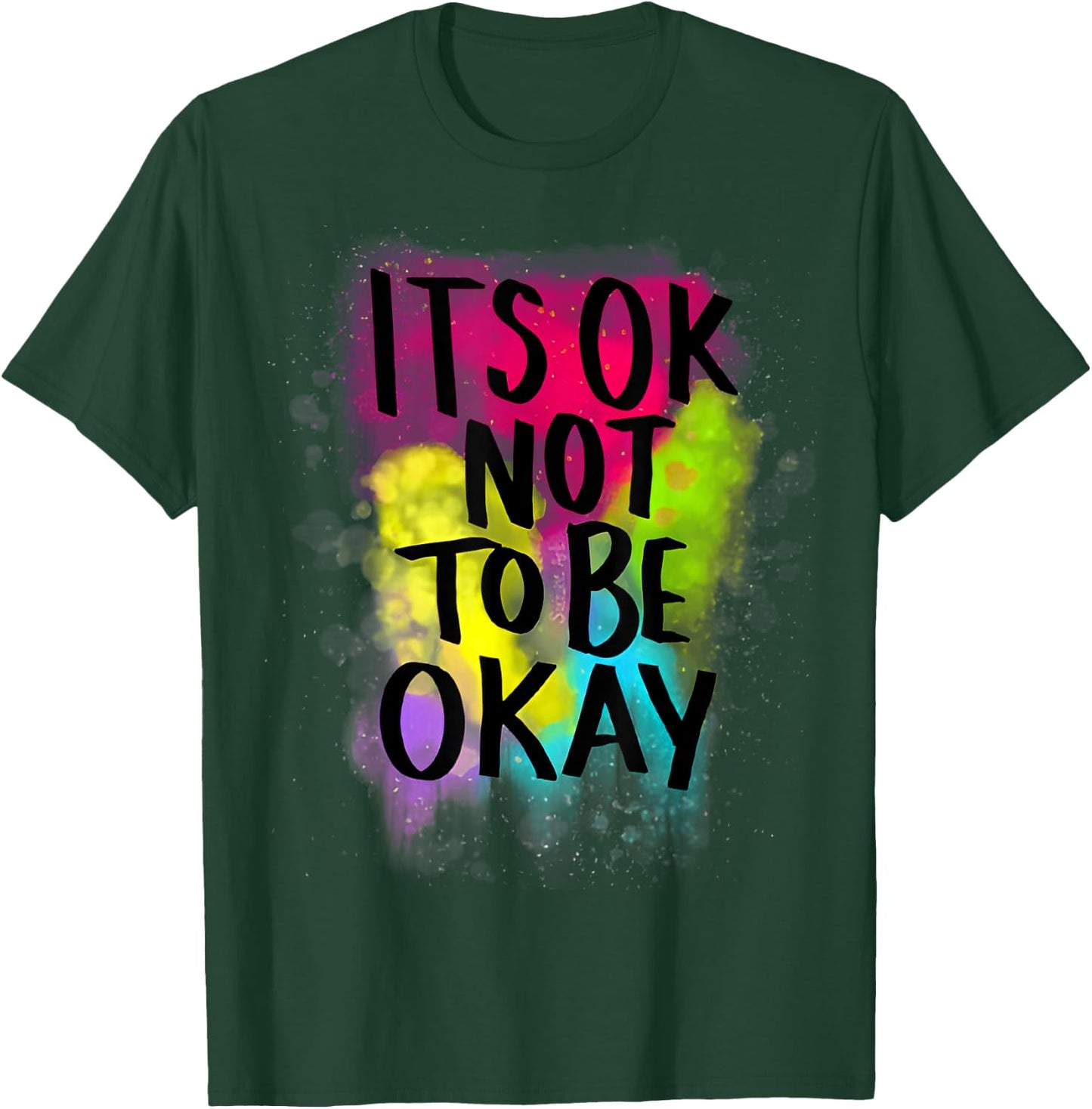 It's Ok Not to Be Ok T-Shirt - T-Shirt | Forest