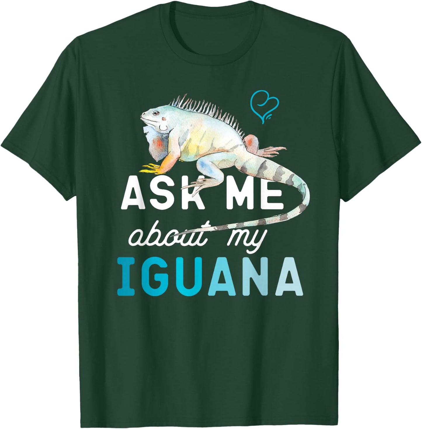 Ask Me About My Iguana T-Shirt - T-Shirt | Forest