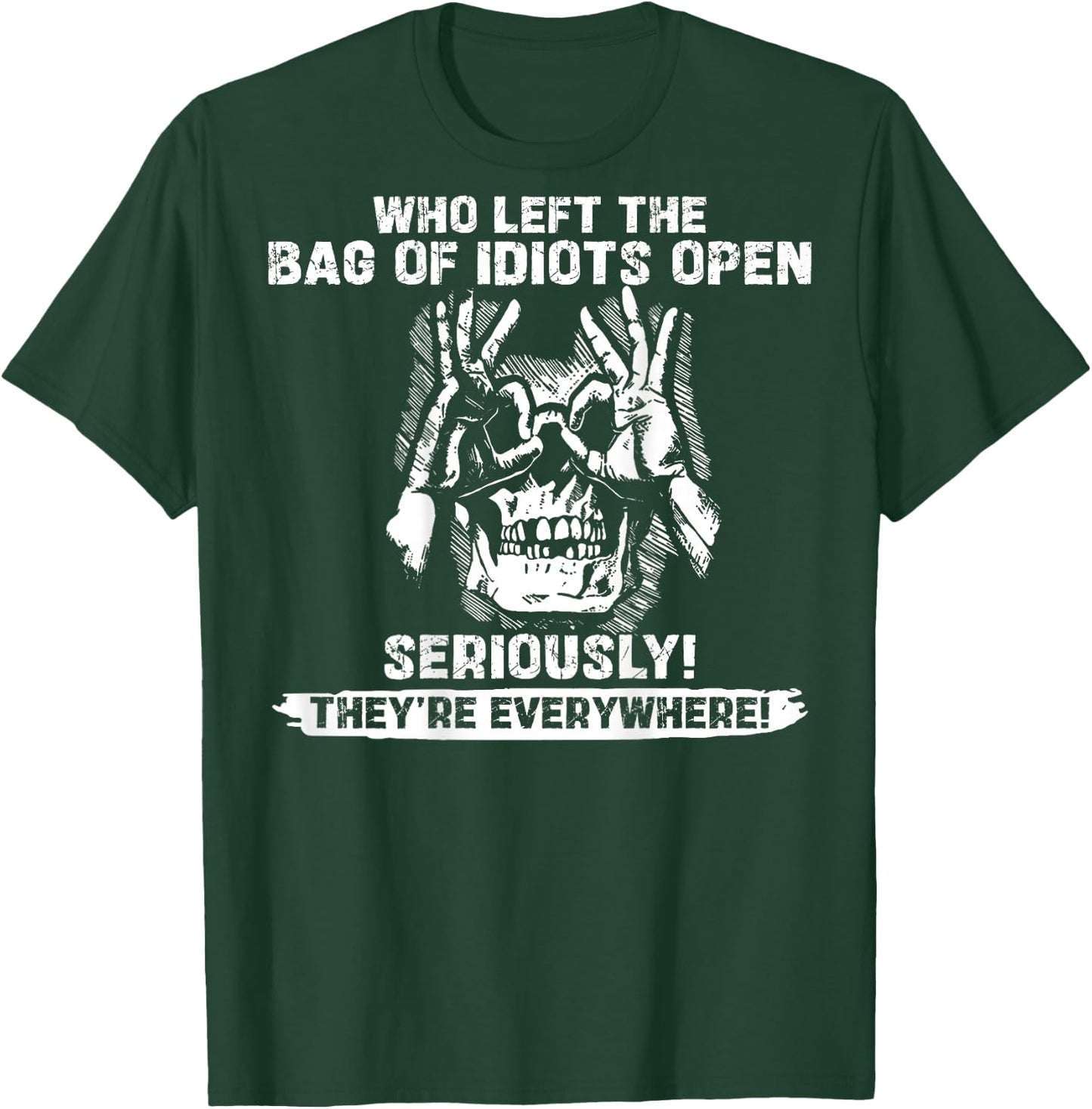 (ON Back) Skull Who Left the Bag of Idiots Open Seriously T-Shirt - T-Shirt | Forest
