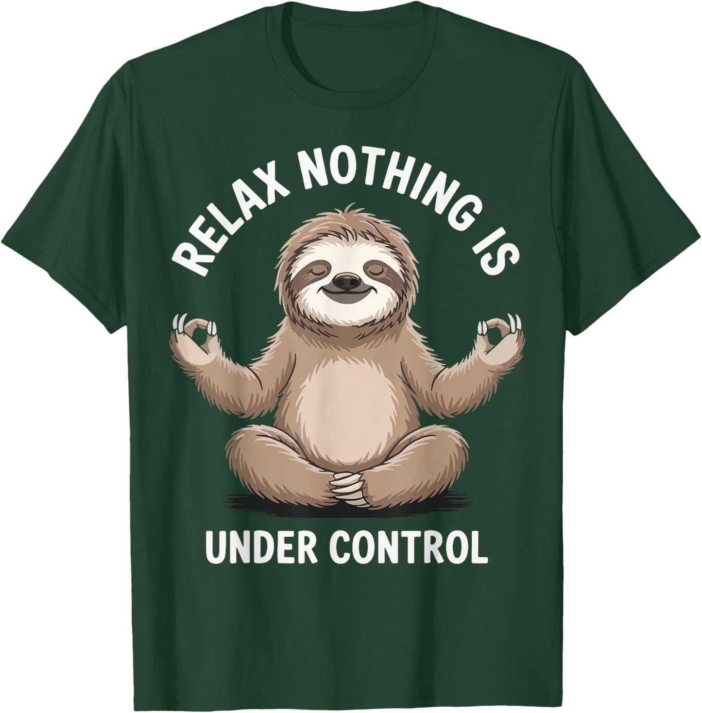 Relax Nothing Is Under Control T-Shirt - T-Shirt | Forest