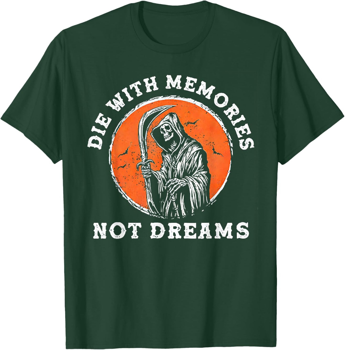 Die With Memories Not Dreams T-Shirt - T-Shirt | Forest