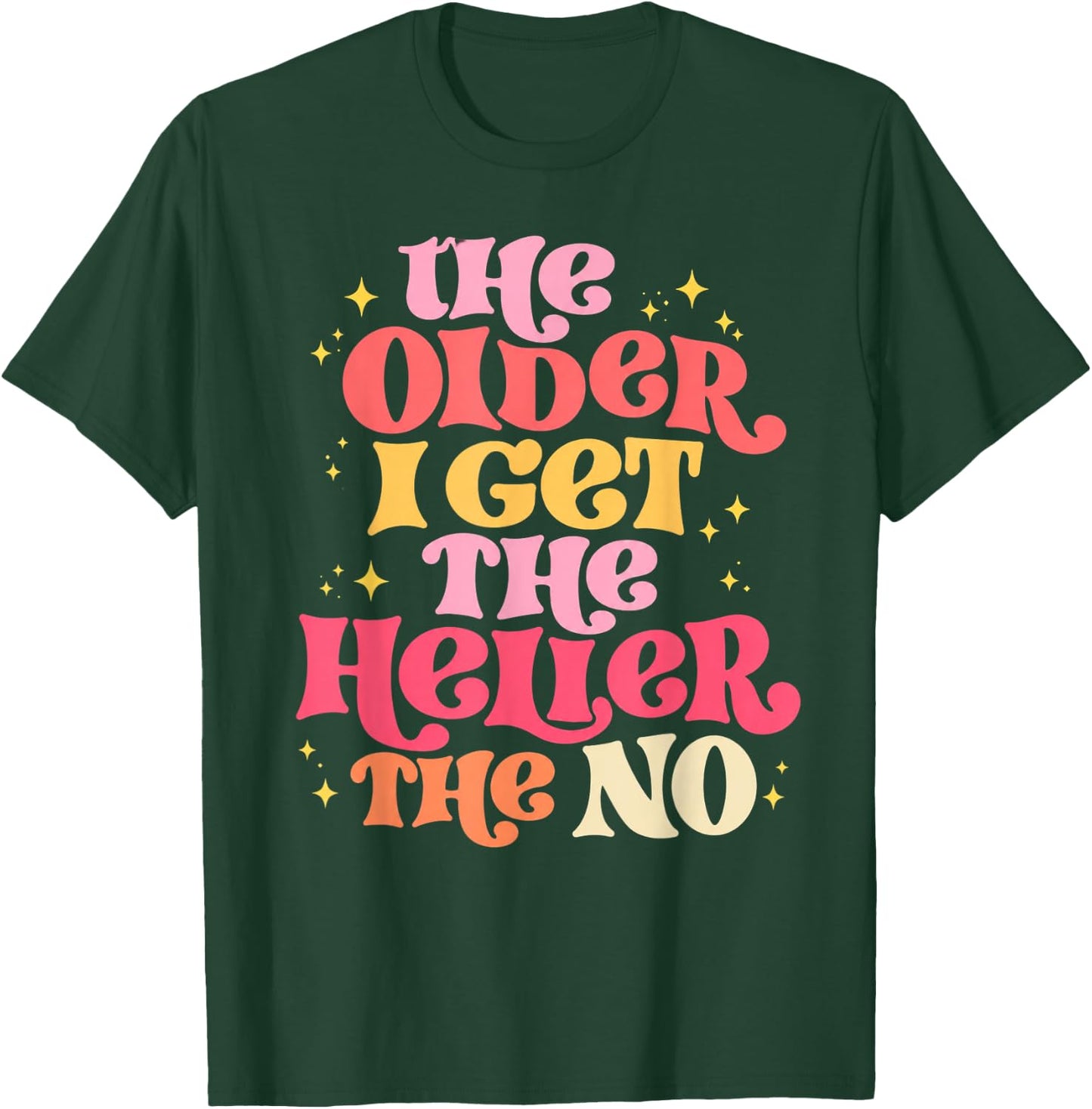 The Older I Get The Heller The No T-Shirt - T-Shirt | Forest