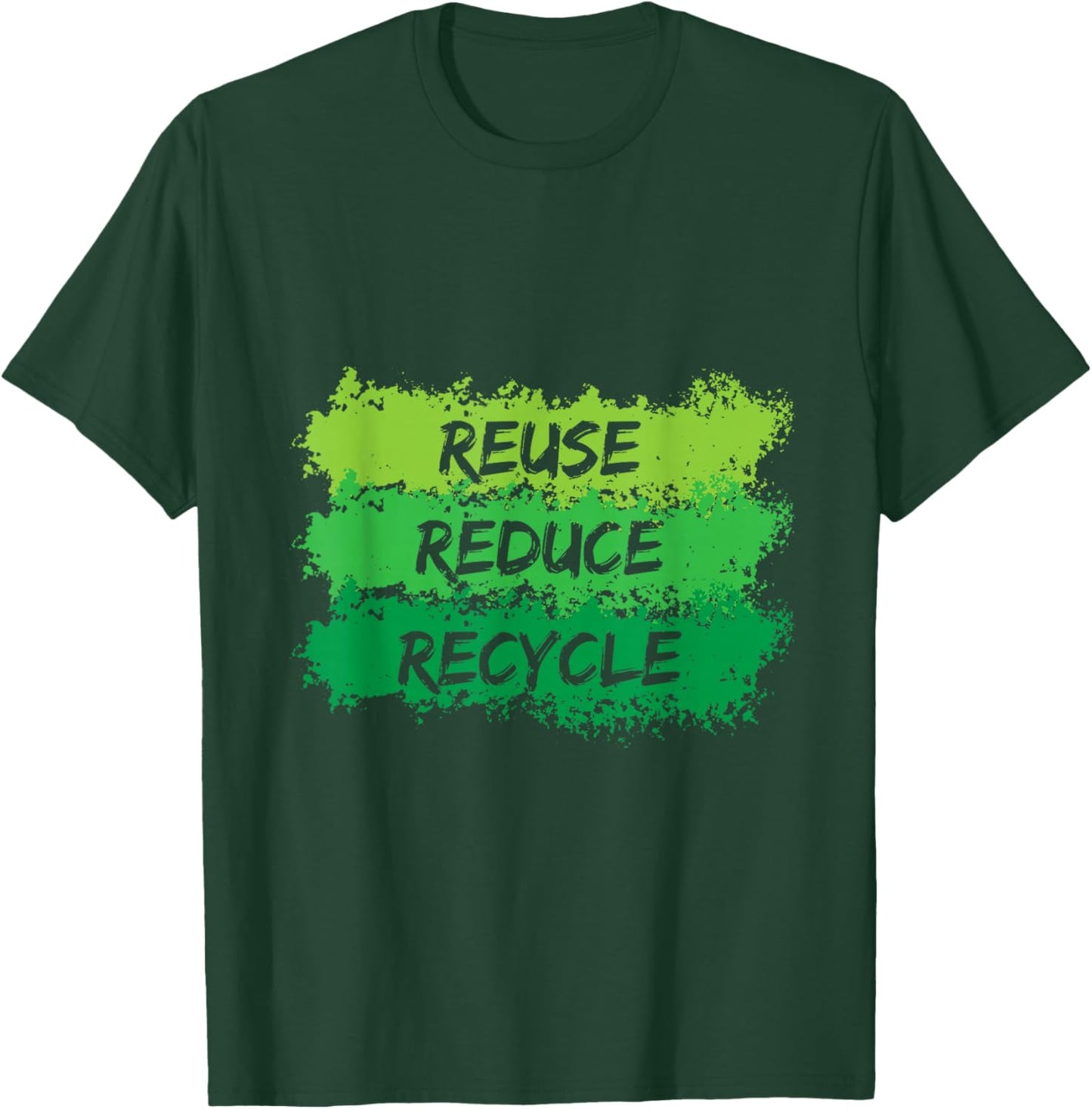 Reuse Reduce Recycle Earth Day T-Shirt - T-Shirt | Forest
