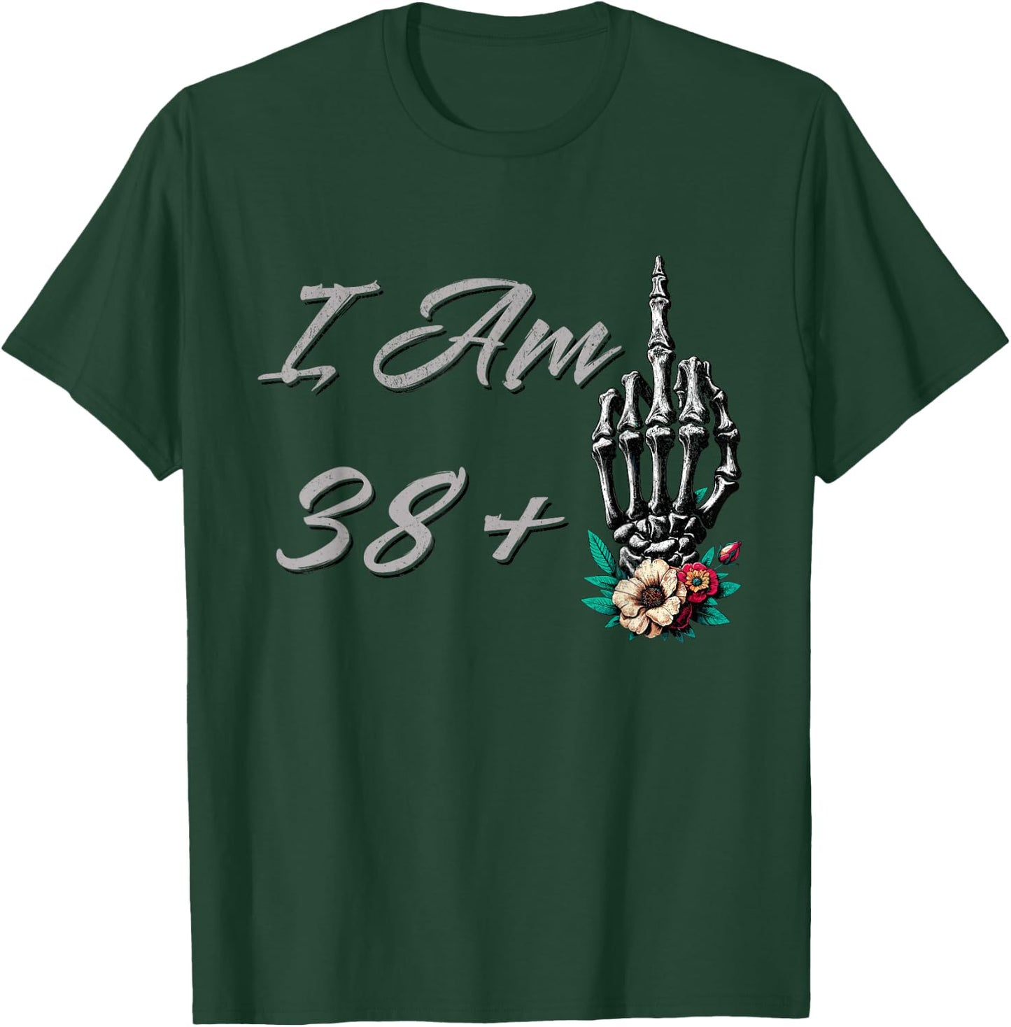I Am 38 Plus 1 Middle Finger Skull Flowers 39th Birthday T-Shirt - T-Shirt | Forest