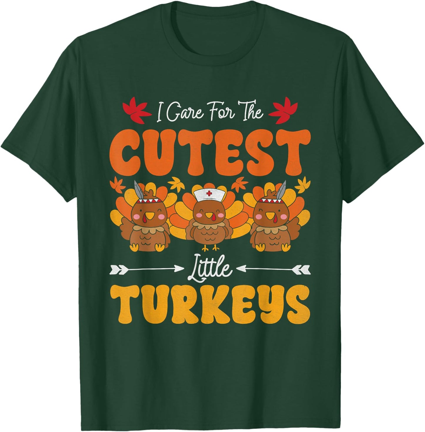 I Care For The Cutest Little Turkeys Thanksgiving Fall Nurse T-Shirt - T-Shirt | Forest