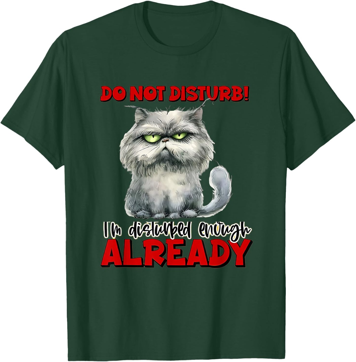 do not! disturb! I'm Disturbed Enough Already. Funny Quotes T-Shirt - T-Shirt | Forest