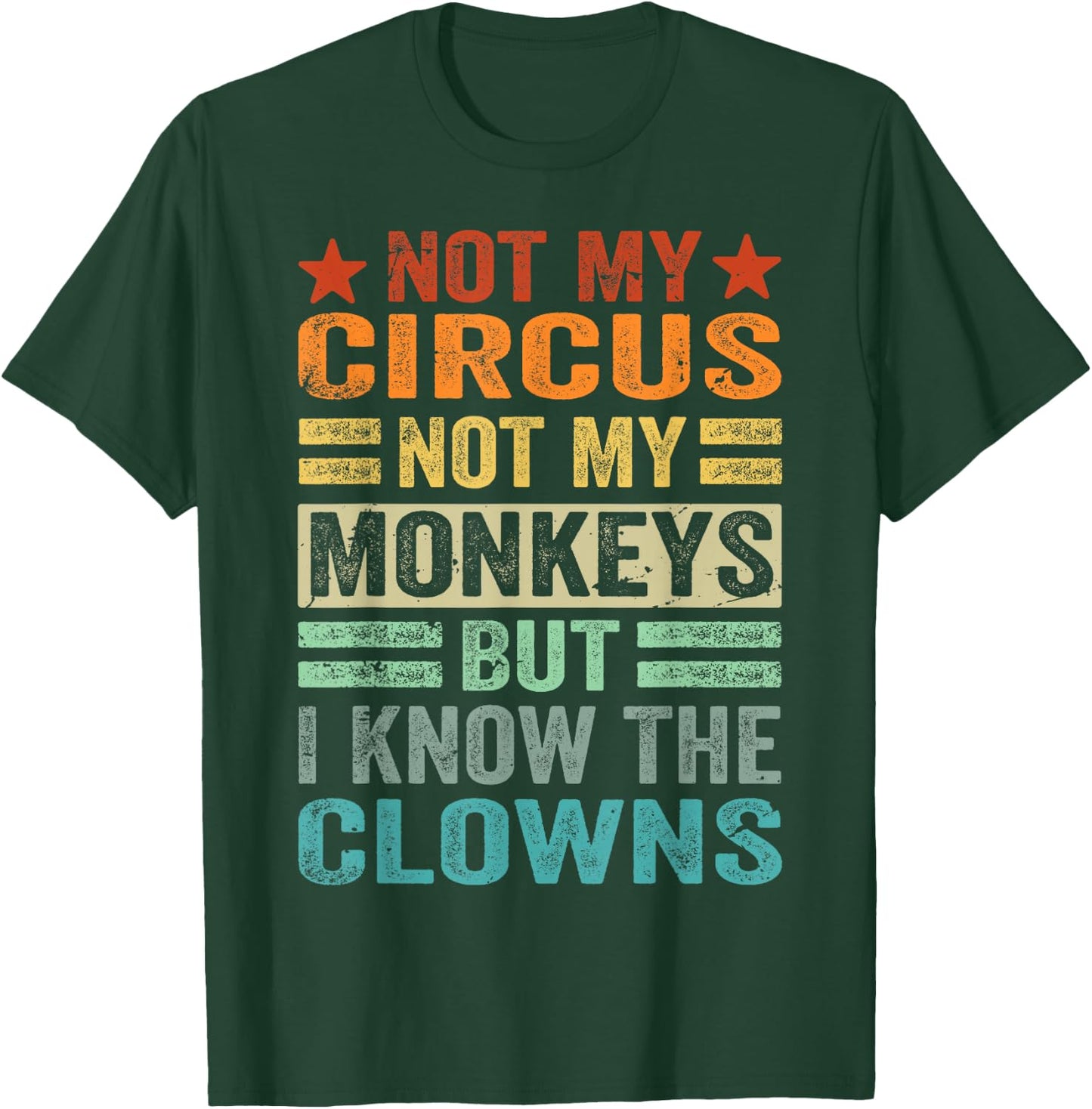 Not My Circus Not My Monkeys But I Know The Clowns T-Shirt - T-Shirt | Forest