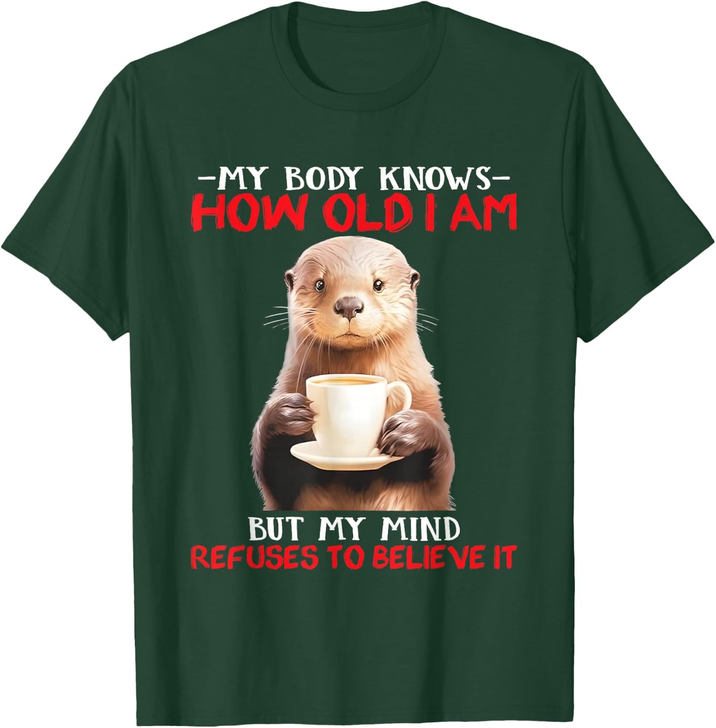 My Body Knows How Old I Am But My Mind Refuses To Believe T-Shirt - T-Shirt | Forest