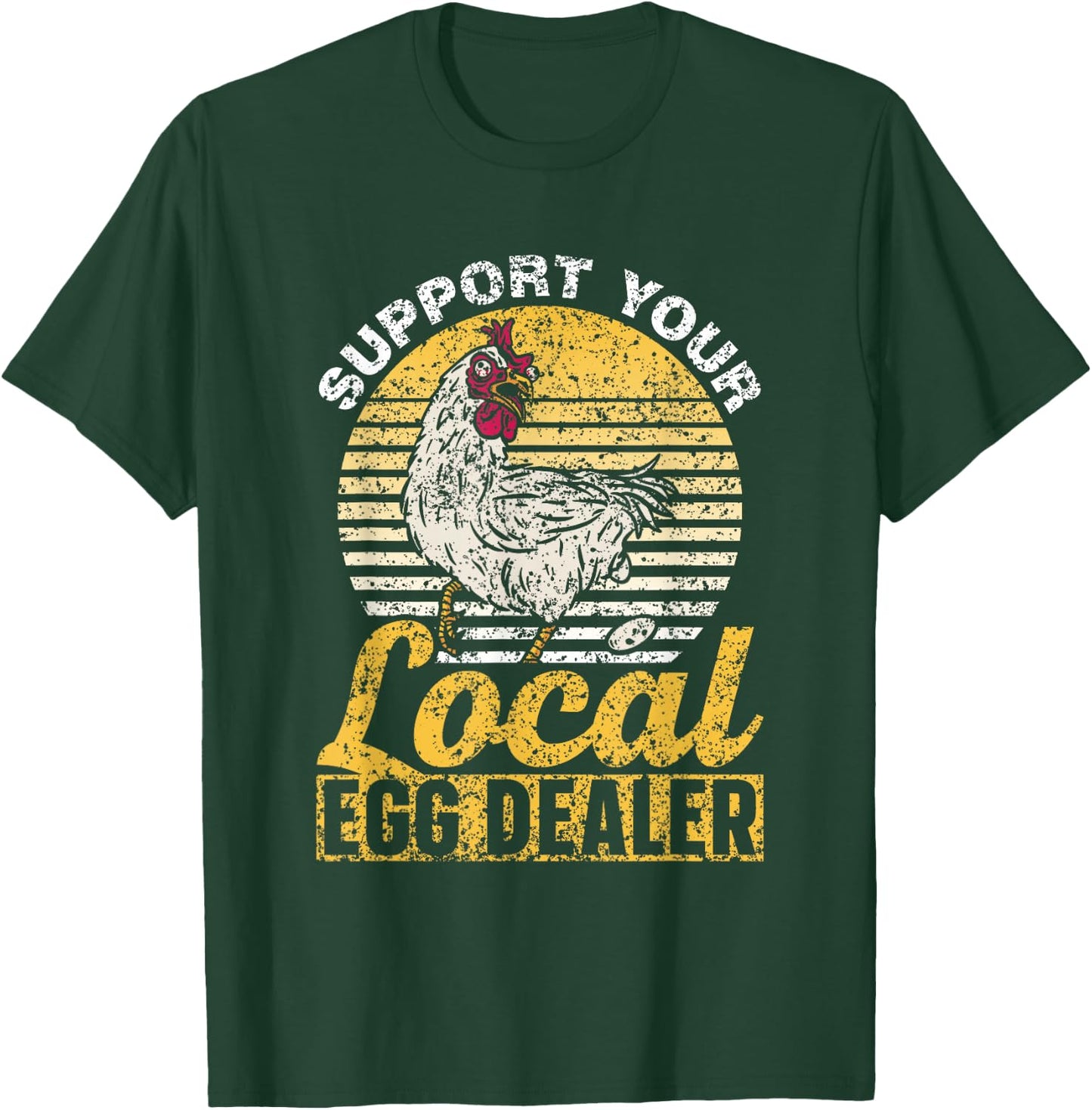 Support Your Local Egg Dealer Chickens Lover Farm Chicken T-Shirt - T-Shirt | Forest