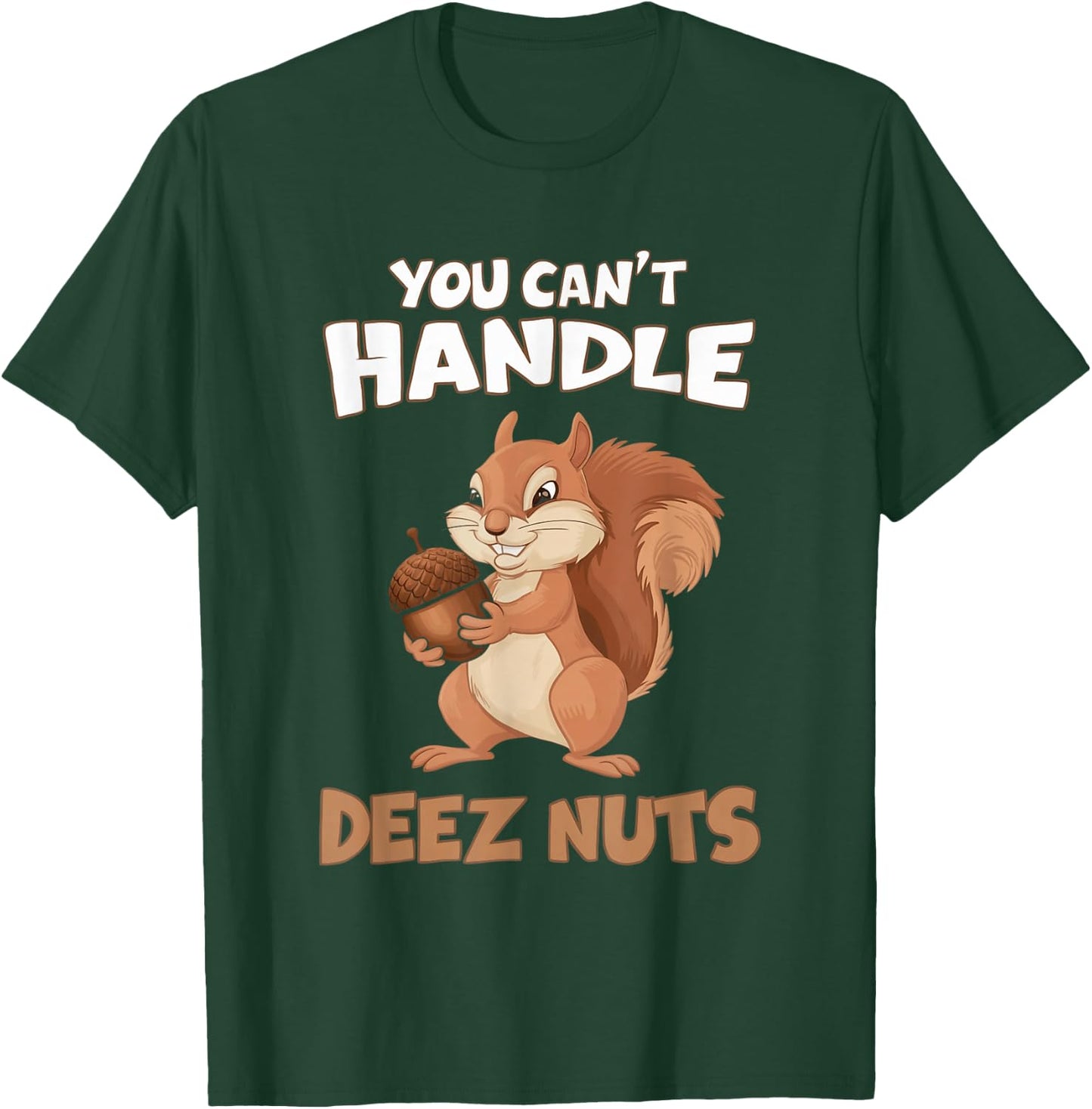 You Can't Handle Deez Nuts Funny Squirrel Men Women T-Shirt - T-Shirt | Forest