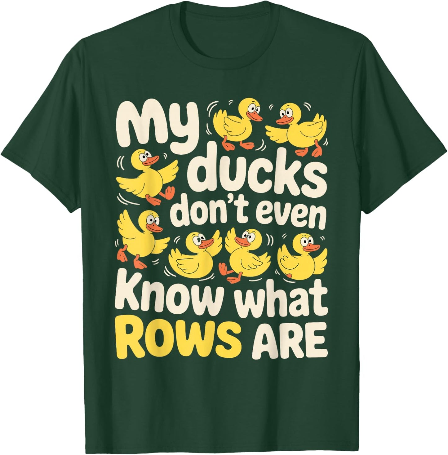 My Ducks Don't Even Know What Rows are Chaos T-Shirt - T-Shirt | Forest