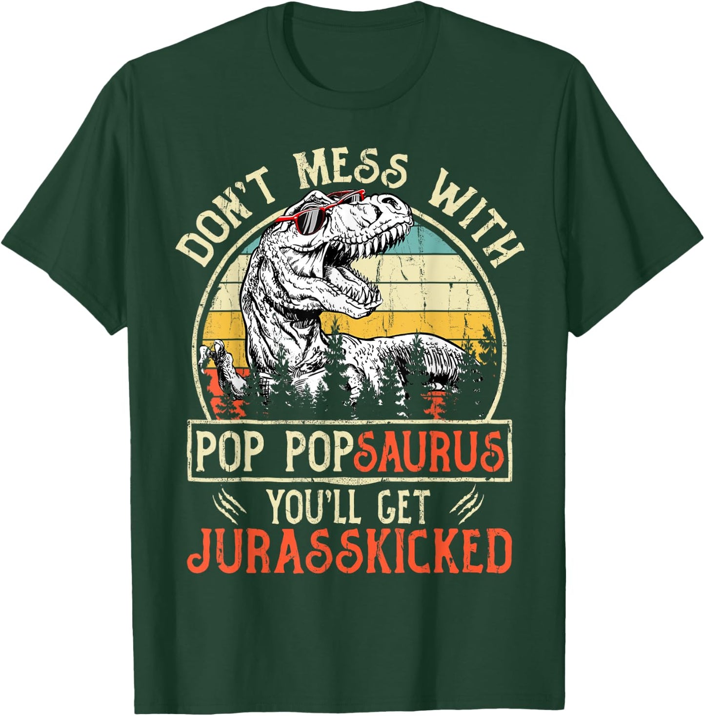 Don't Mess With Pop Popsaurus You'll Get Jurasskicked T-Shirt - T-Shirt | Forest