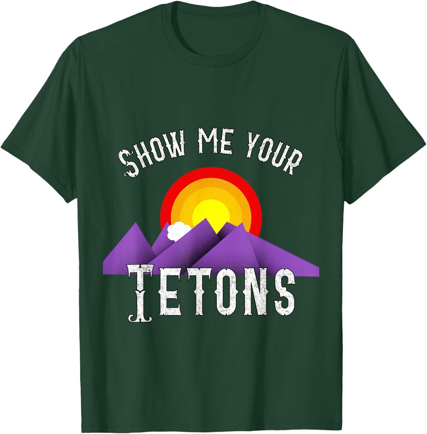 Funny Show me your Tetons T-Shirt - T-Shirt | Forest