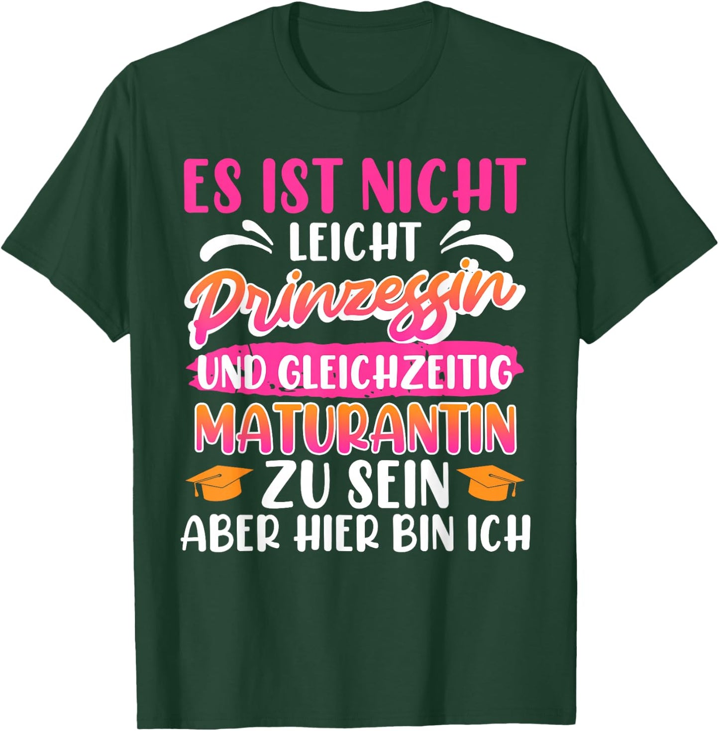 Maturantin Nicht Leicht PRINZESSIN und MATURANTIN Matura T-Shirt - T-Shirt | Forest