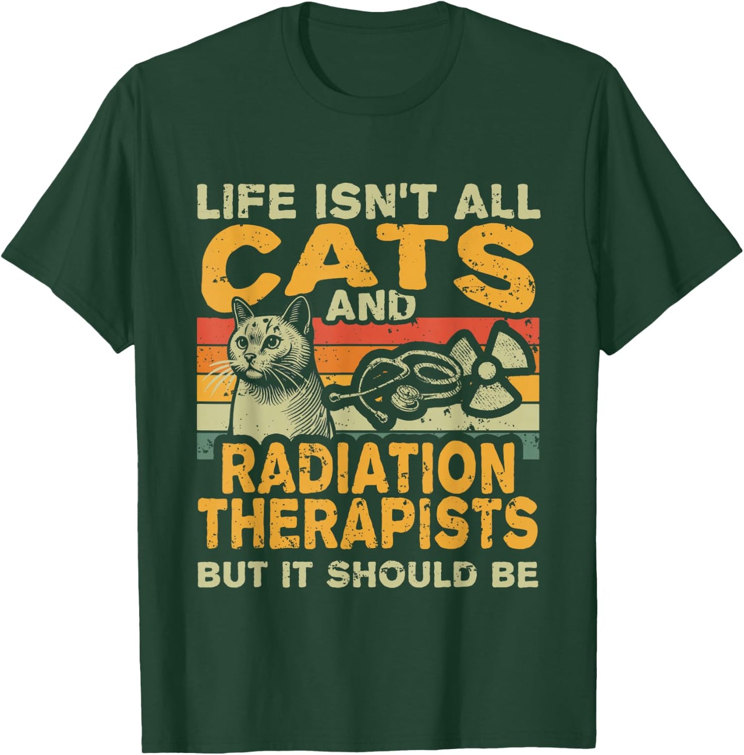 Retro Life Isn't All Cats And Radiation Therapist T-Shirt - T-Shirt | Forest