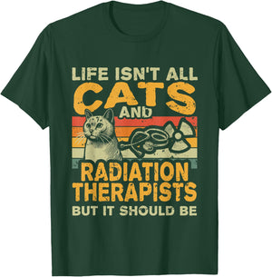 Retro Life Isn't All Cats And Radiation Therapist T-Shirt - T-Shirt | Forest