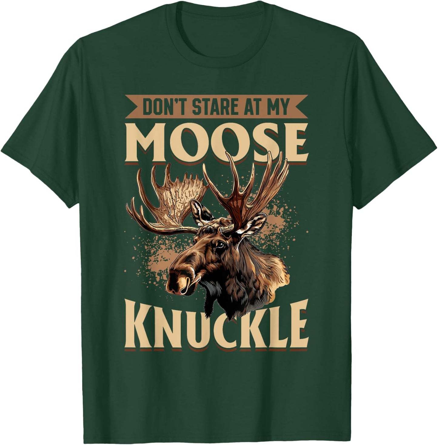 Funny Moose Animal Don't Stare At My Moose Knuckle T-Shirt - T-Shirt | Forest