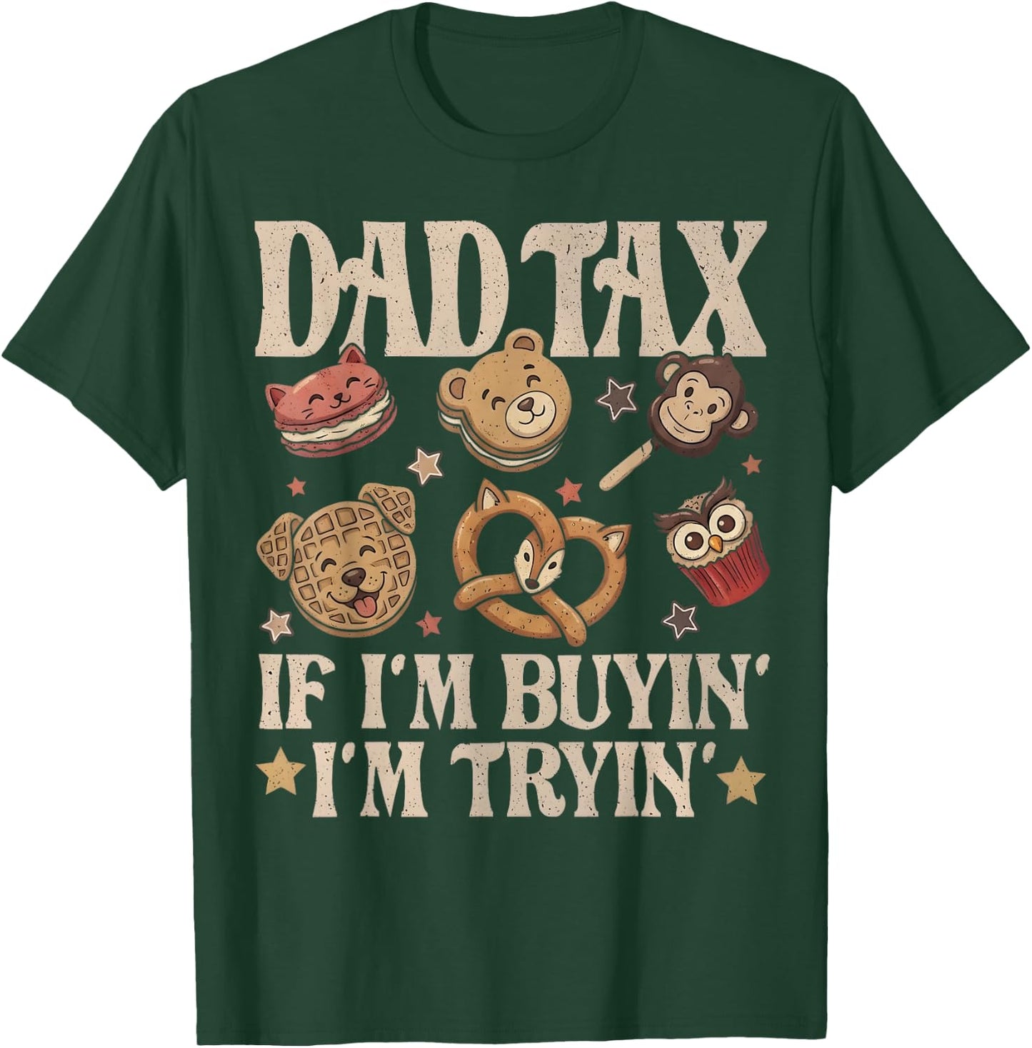 Dad Tax If I'm Buyin' I'm Tryin' Funny Father's Day Snack T-Shirt - T-Shirt | Forest