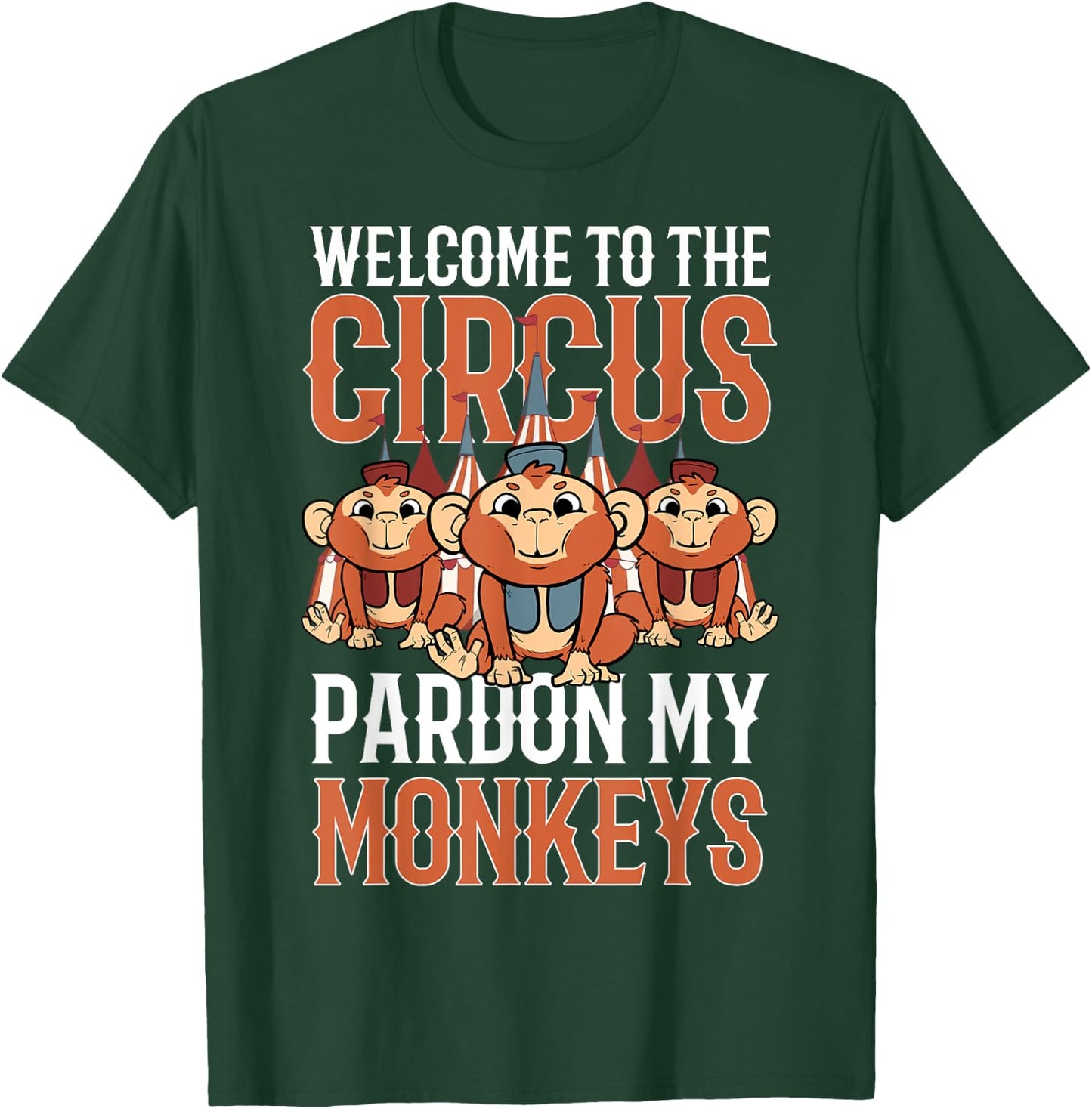 Welcome to The Circus Please Pardon My Monkeys T-Shirt - T-Shirt | Forest