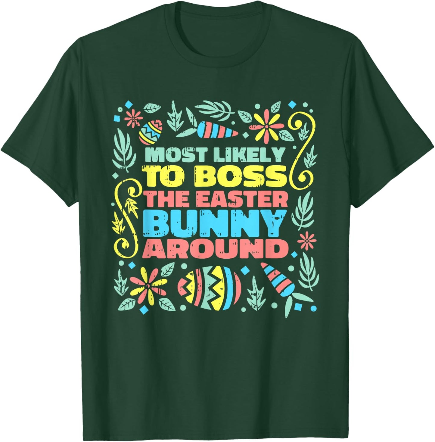 Most Likely To Boss Easter Bunny Funny Egg Hunting Spring T-Shirt - T-Shirt | Forest