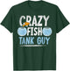 Aquarist Men Fish Tank Owner Crazy Fish Guy Aquarium T-Shirt - T-Shirt | Forest