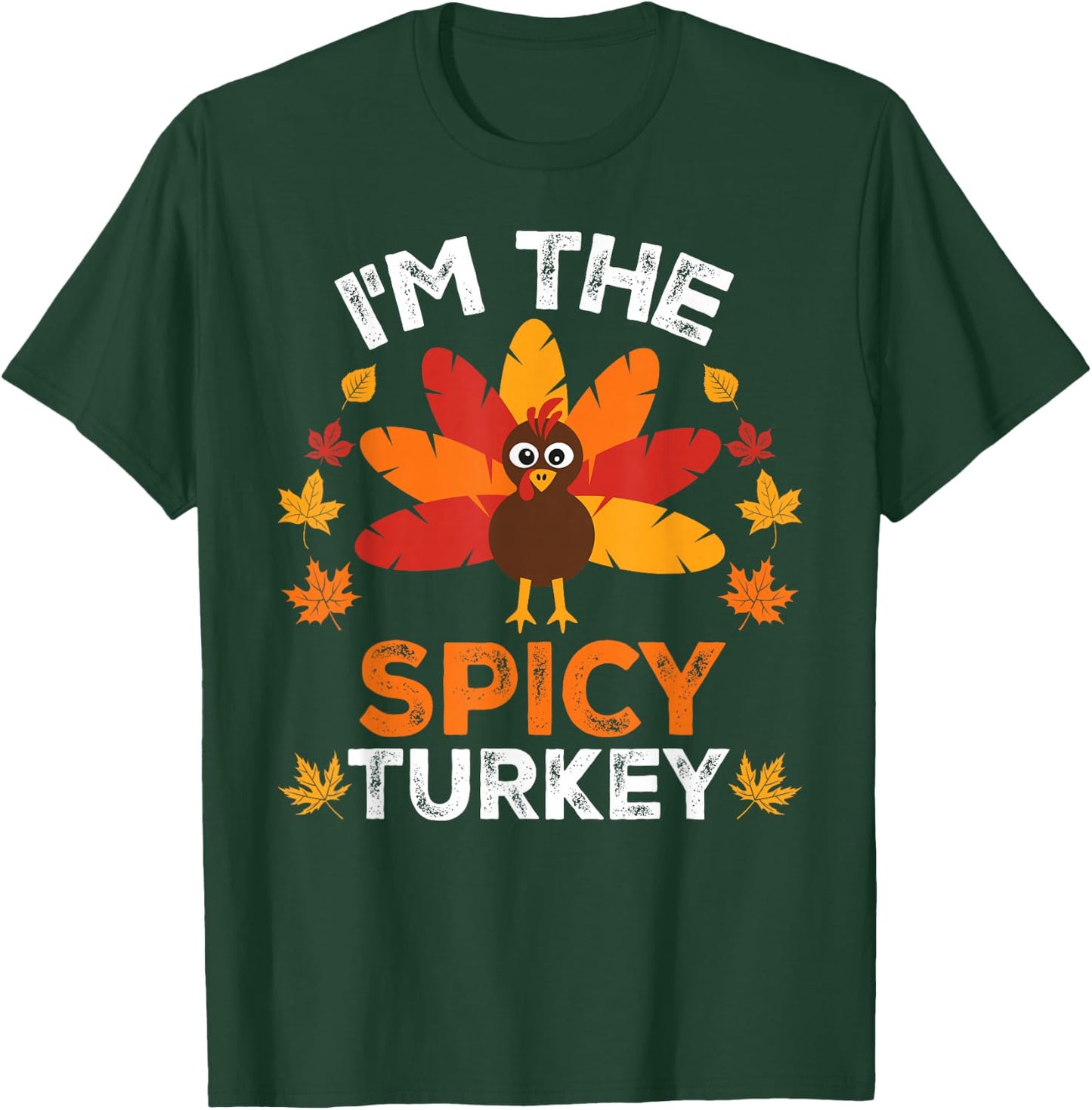 I'm The Spicy Turkey, Funny Turkey Thanksgiving T-Shirt - T-Shirt | Forest