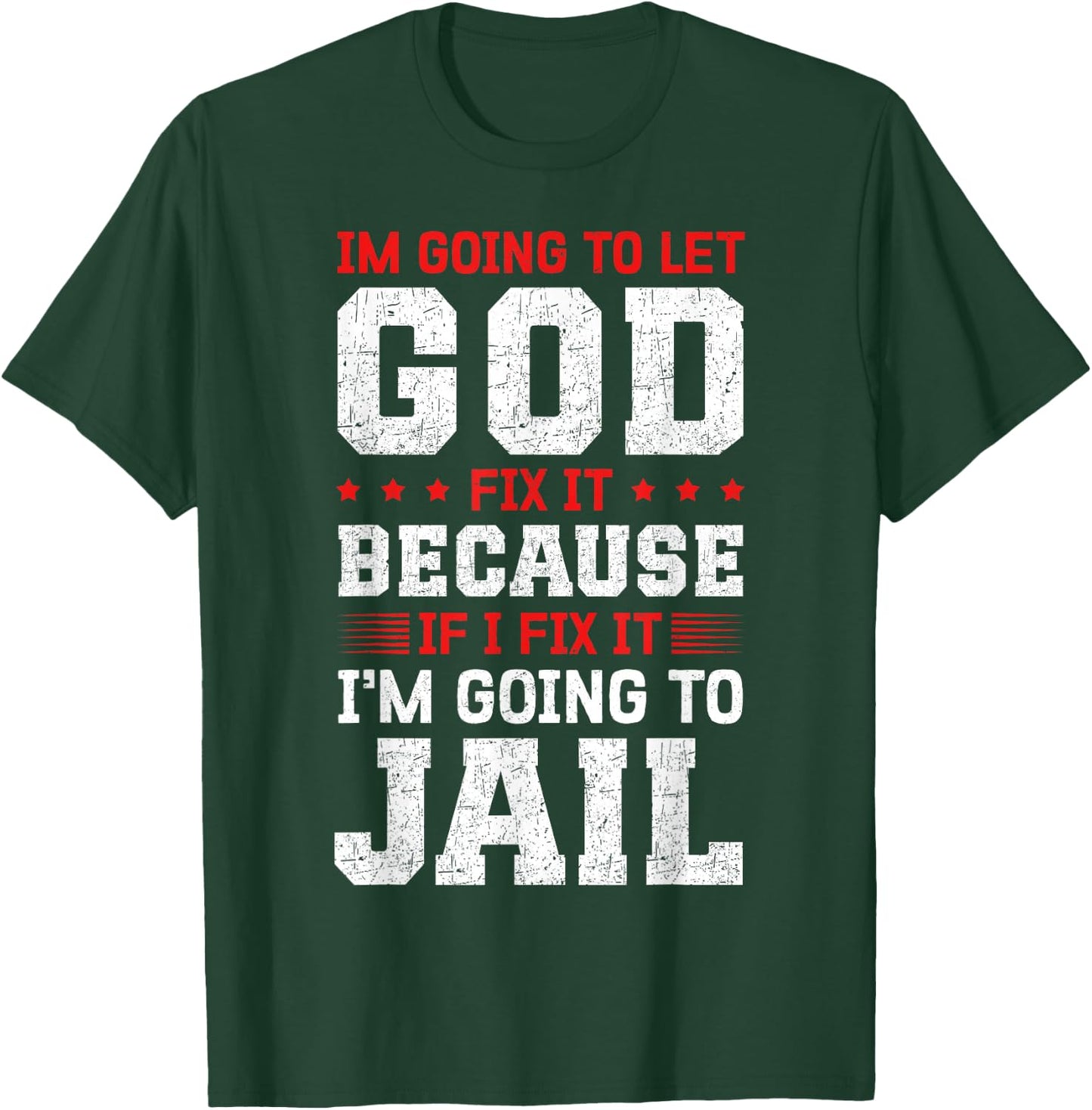 Im going to let god fix it because if i fix it T-Shirt - T-Shirt | Forest