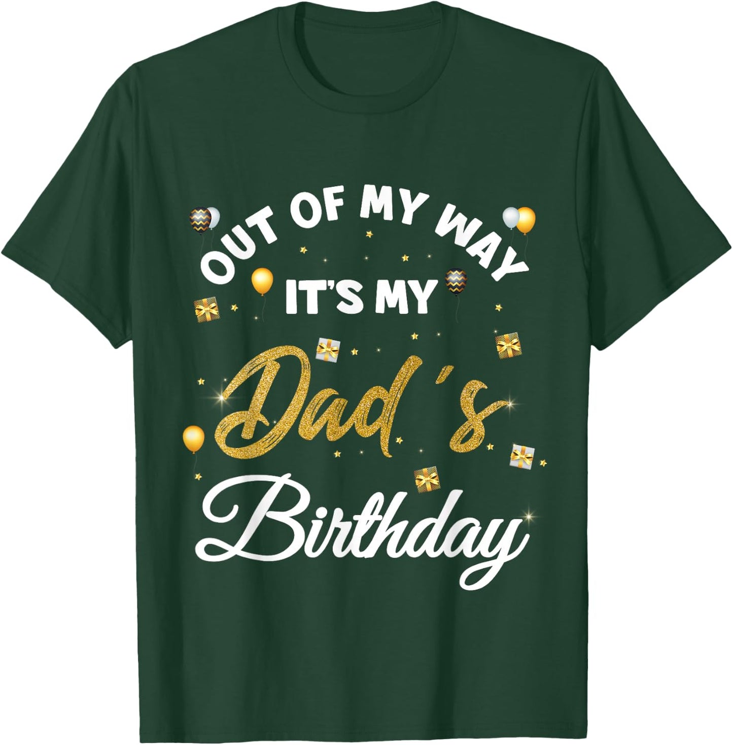 Out of my way It's My Dad's Birthday T-Shirt - T-Shirt | Forest