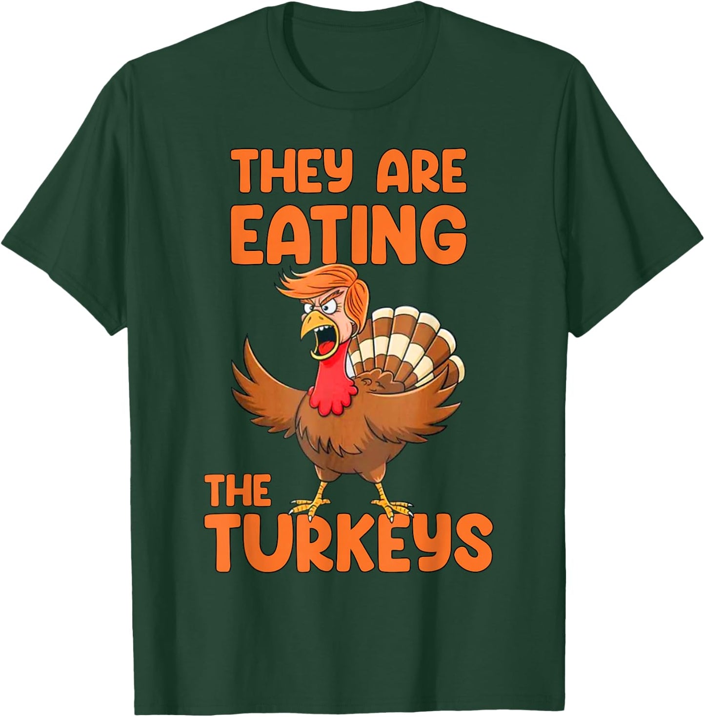 They Are Eating The Turkeys funny thankgiving turkey T-Shirt - T-Shirt | Forest