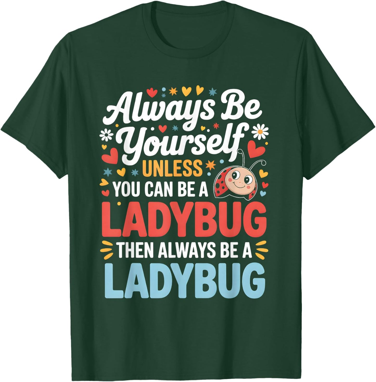 Always Be Yourself Unless You Can Be A Ladybug T-Shirt - T-Shirt | Forest