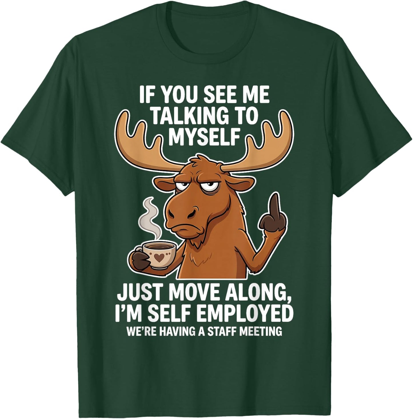 If You See me Talking to Myself just Move Along I'm self T-Shirt - T-Shirt | Forest